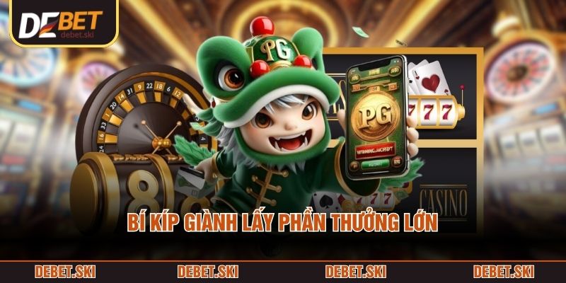 Bí kíp giành lấy phần thưởng lớn