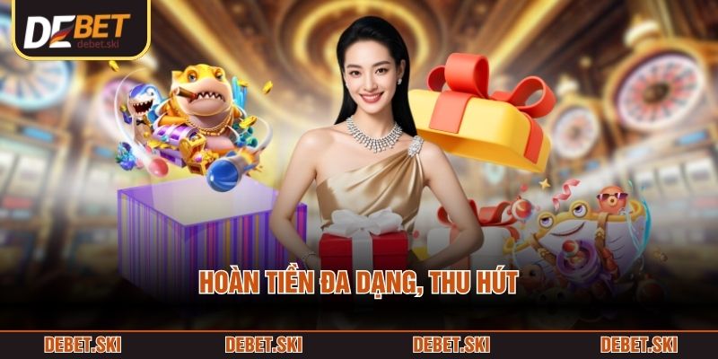 Hoàn tiền đa dạng, thu hút