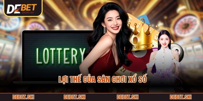Lợi thế của sân chơi xổ số