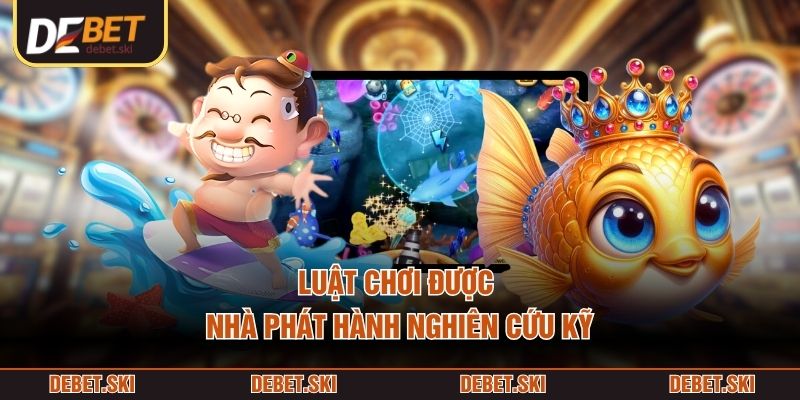 Luật chơi được nhà phát hành nghiên cứu kỹ