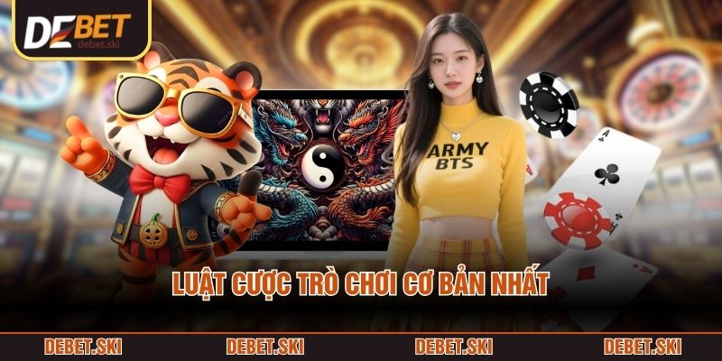 Luật cược trò chơi cơ bản nhất