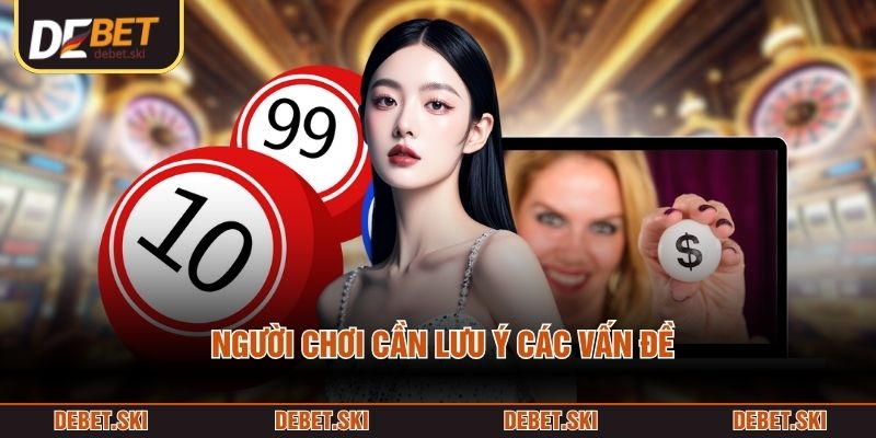 Người chơi cần lưu ý các vấn đề
