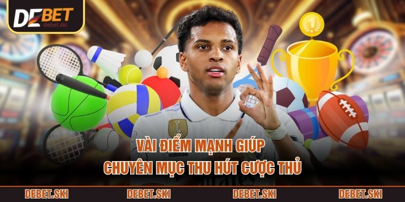 Vài điểm mạnh giúp chuyên mục thu hút cược thủ