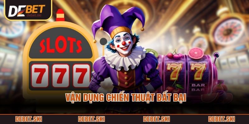 Vận dụng chiến thuật bất bại